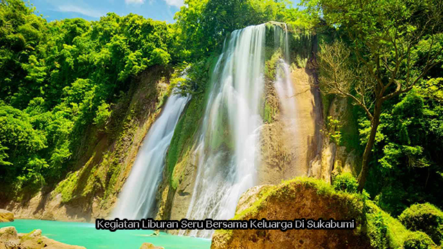 Kegiatan Liburan Seru Bersama Keluarga Di Sukabumi